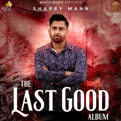 The Last Good Album (Sharry Maan)
