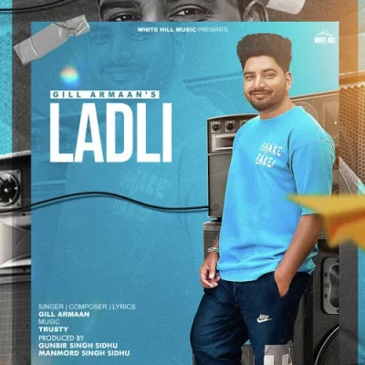 Ladli (Gill Armaan) Mp3 Songs Download